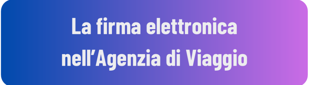 L'AGENZIA DI VIAGGIO DIVENTA DIGITALE - gestisci, firma e conserva
